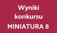 napis "Wyniki konkursu Miniatura 8"